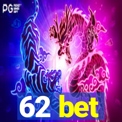 62 bet